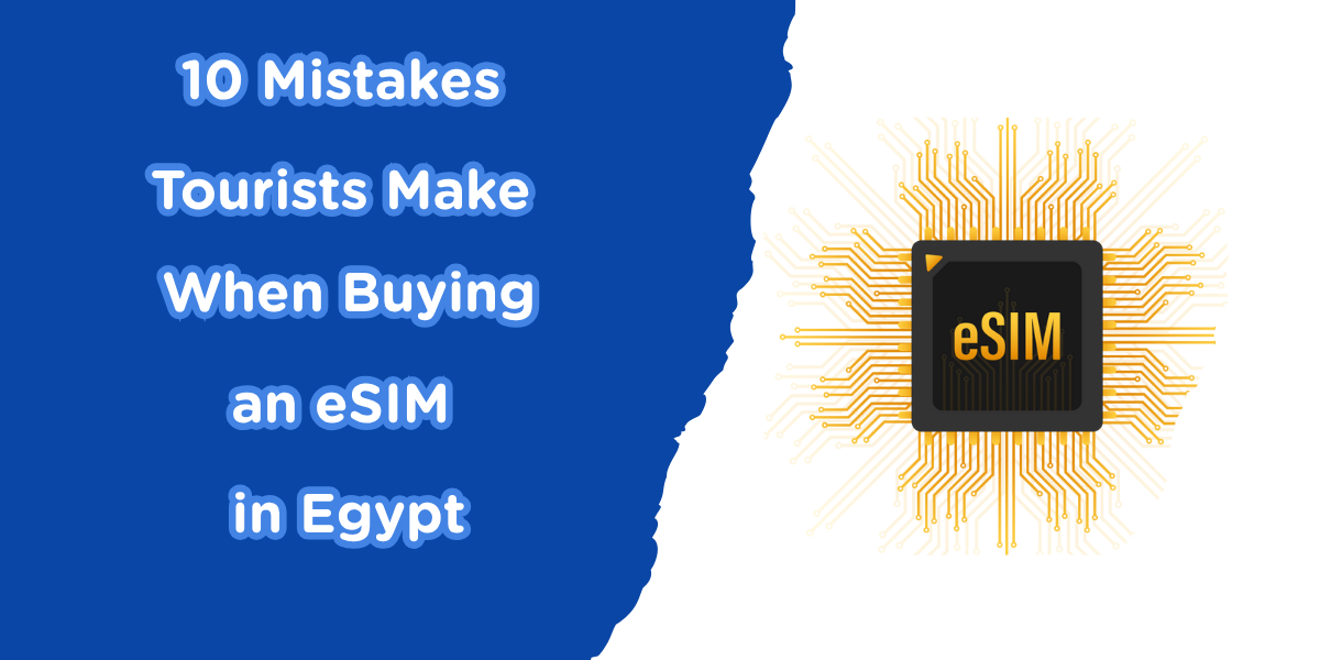 Top 10 Mistakes Tourists Make When Buying an eSIM in Egypt (and How to Avoid Them)