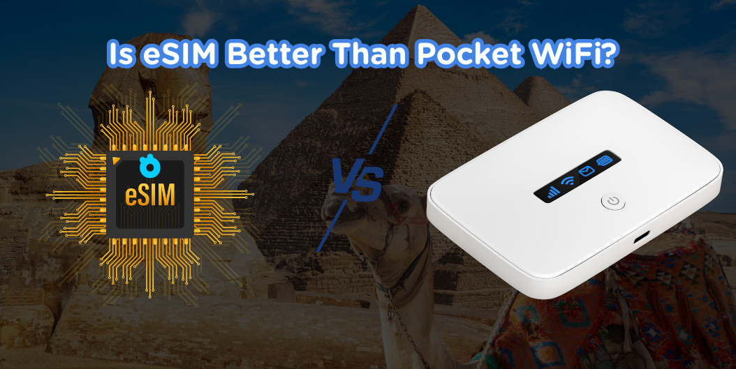 Unlimited Internet in Egypt: Is eSIM Better Than Pocket WiFi?